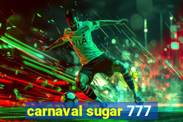 carnaval sugar 777